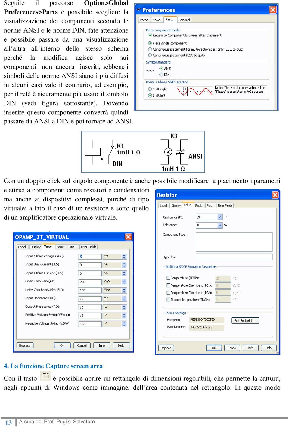 il contrario, ad esempio, per il relè è sicuramente più usato il simbolo DIN (vedi figura sottostante). Dovendo inserire questo componente converrà quindi passare da ANSI a DIN e poi tornare ad ANSI.