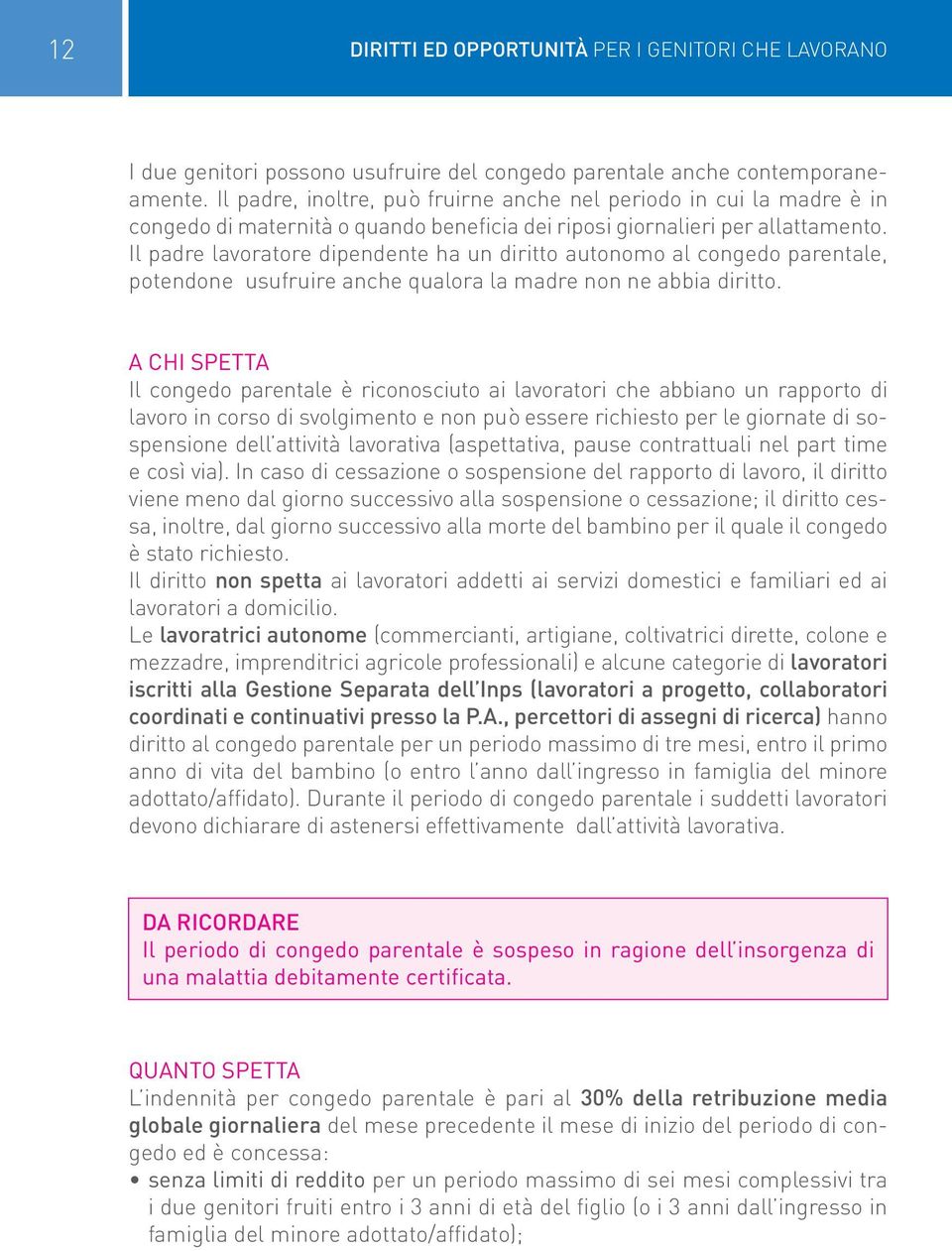 Il padre lavoratore dipendente ha un diritto autonomo al congedo parentale, potendone usufruire anche qualora la madre non ne abbia diritto.