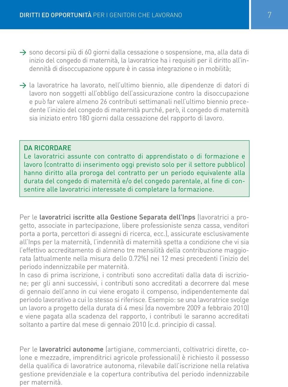 obbligo dell assicurazione contro la disoccupazione e può far valere almeno 26 contributi settimanali nell ultimo biennio precedente l inizio del congedo di maternità purché, però, il congedo di