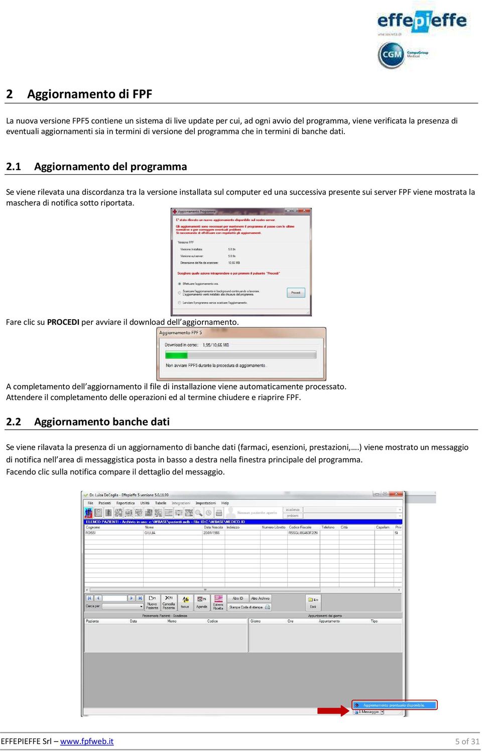 1 Aggiornamento del programma Se viene rilevata una discordanza tra la versione installata sul computer ed una successiva presente sui server FPF viene mostrata la maschera di notifica sotto