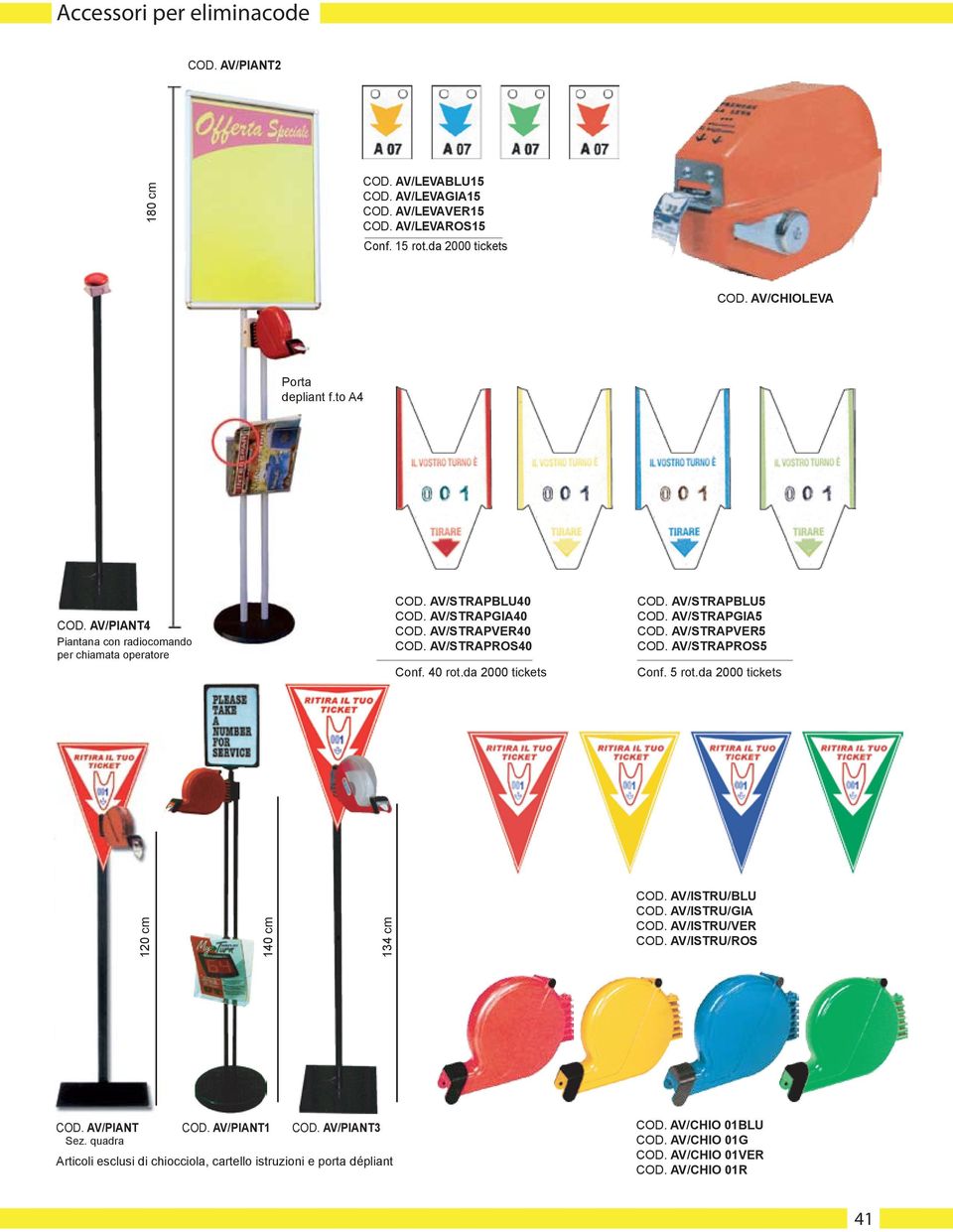 AV/STRAPBLU5 COD. AV/STRAPGIA5 COD. AV/STRAPVER5 COD. AV/STRAPROS5 Conf. 5 rot.da 2000 tickets 120 cm 140 cm 134 cm COD. AV/ISTRU/BLU COD. AV/ISTRU/GIA COD. AV/ISTRU/VER COD.