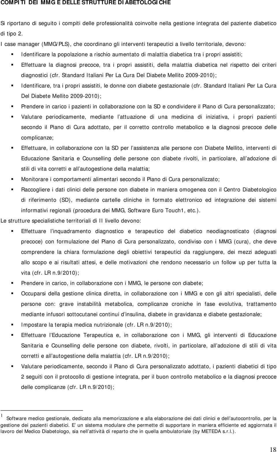 Effettuare la diagnosi precoce, tra i propri assistiti, della malattia diabetica nel rispetto dei criteri diagnostici (cfr.