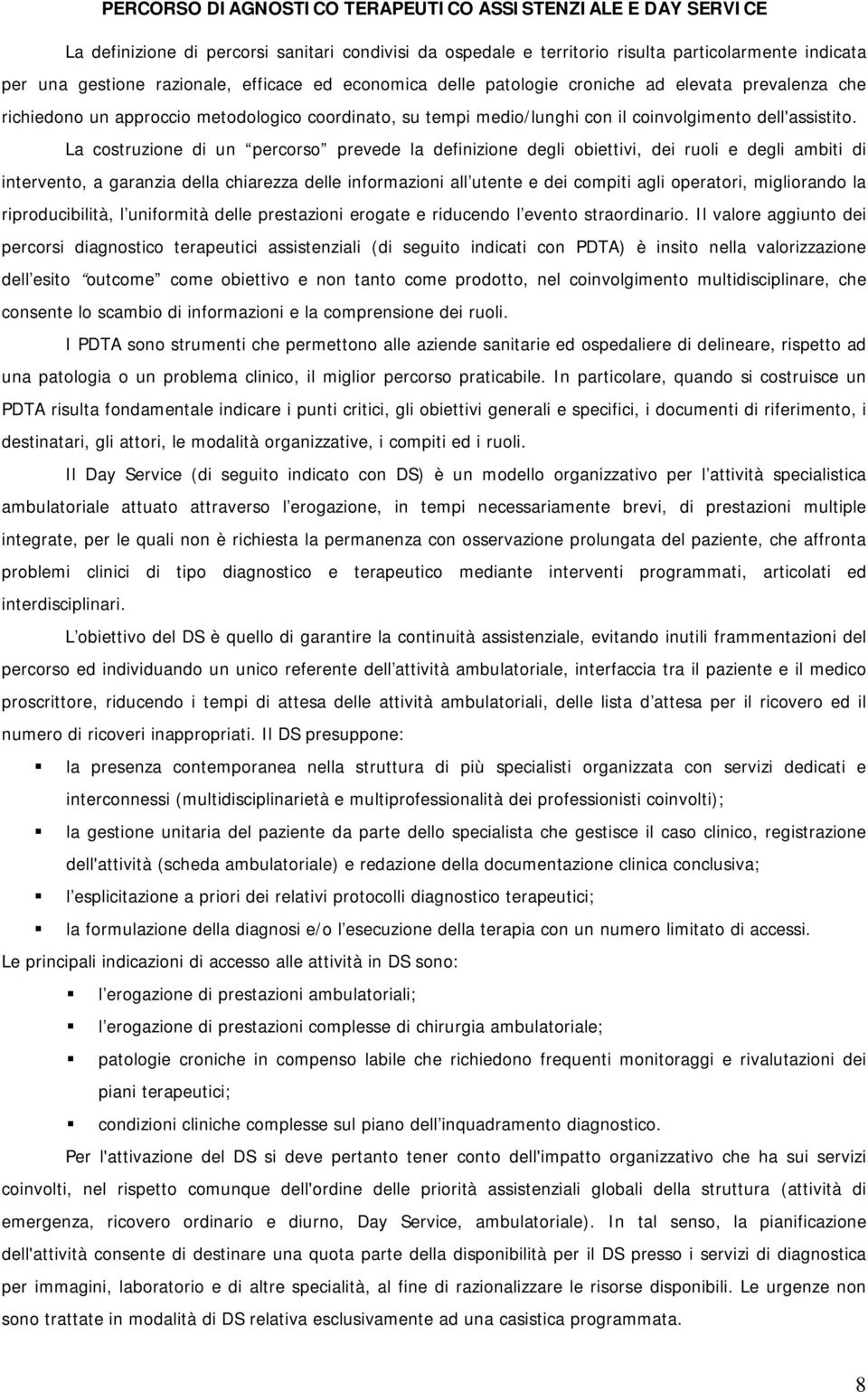 La costruzione di un percorso prevede la definizione degli obiettivi, dei ruoli e degli ambiti di intervento, a garanzia della chiarezza delle informazioni all utente e dei compiti agli operatori,