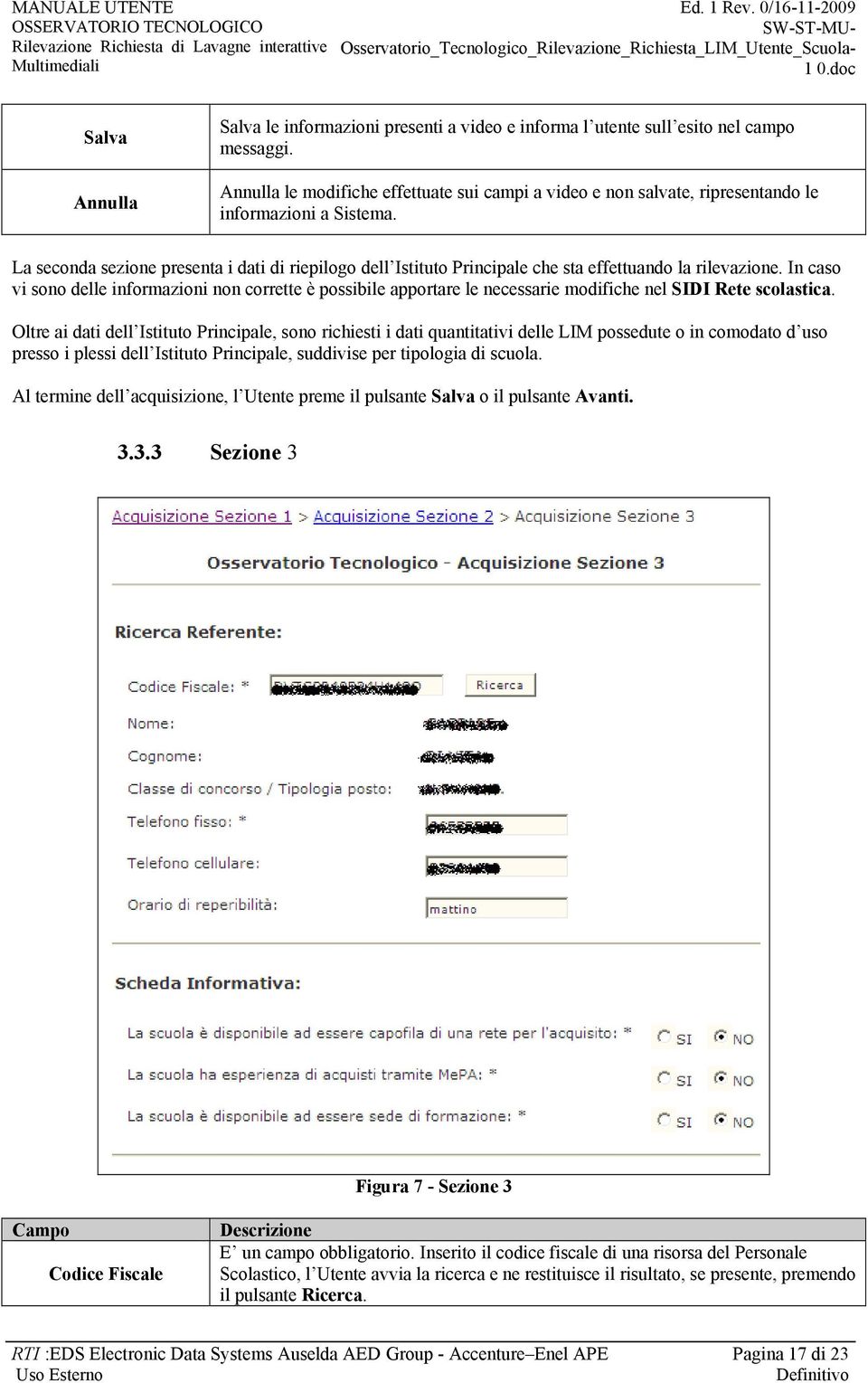 La seconda sezione presenta i dati di riepilogo dell Istituto Principale che sta effettuando la rilevazione.