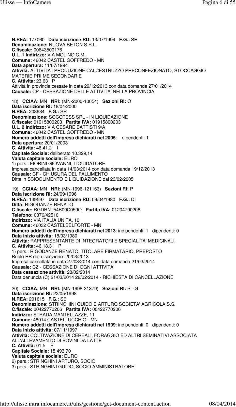 63 P Attività in provincia cessate in data 29/12/2013 con data domanda 27/01/2014 Causale: CP - CESSAZIONE DELLE ATTIVITA' NELLA PROVINCIA 18) CCIAA: MN NRI: (MN-2000-10054) Sezioni RI: O Data