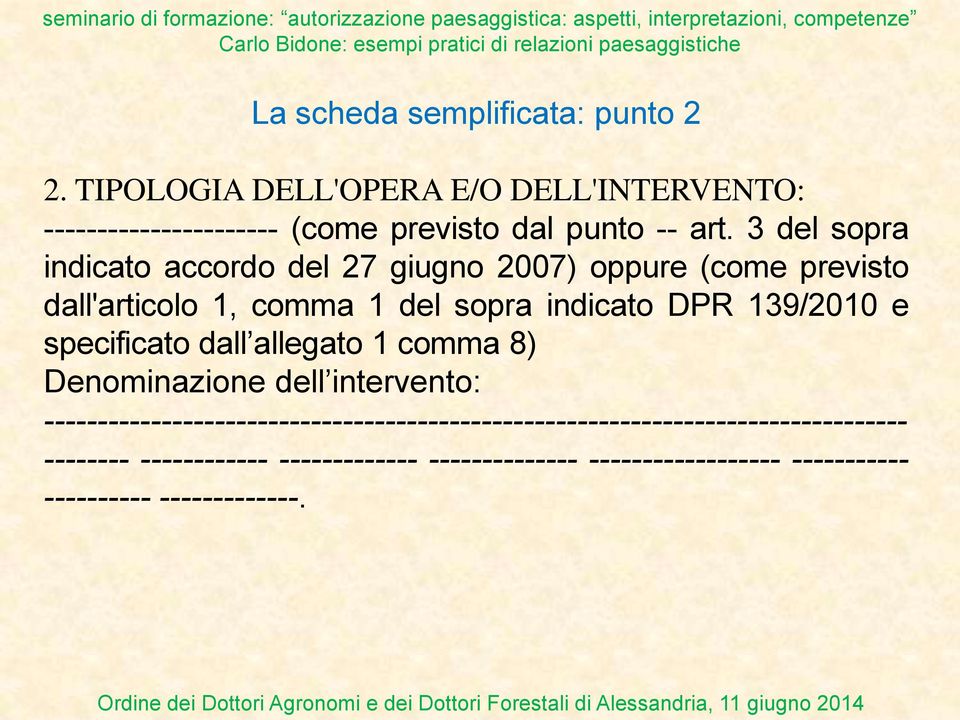 3 del sopra indicato accordo del 27 giugno 2007) oppure (come previsto dall'articolo 1, comma 1 del sopra indicato DPR 139/2010 e