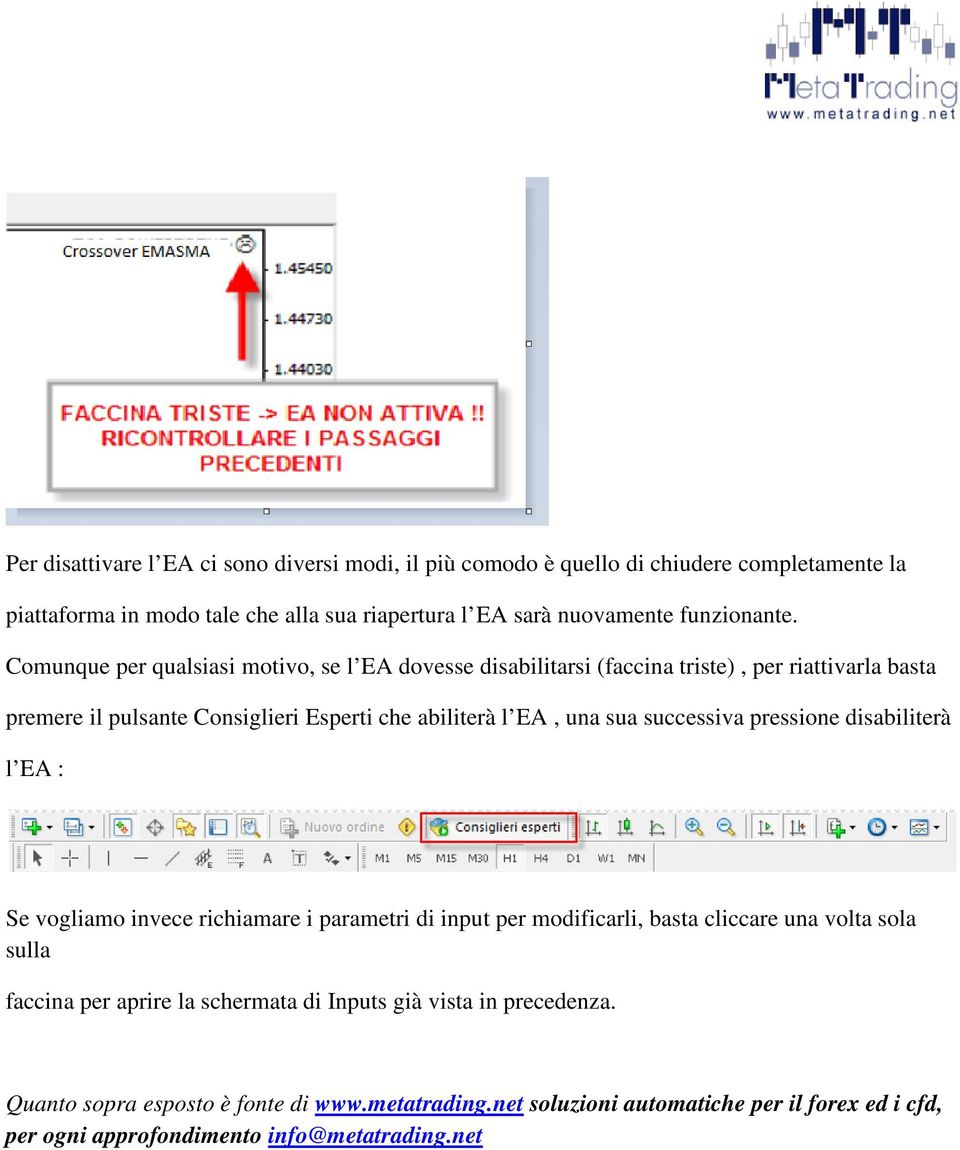 Comunque per qualsiasi motivo, se l EA dovesse disabilitarsi (faccina triste), per riattivarla basta premere il pulsante Consiglieri Esperti che abiliterà l EA, una sua