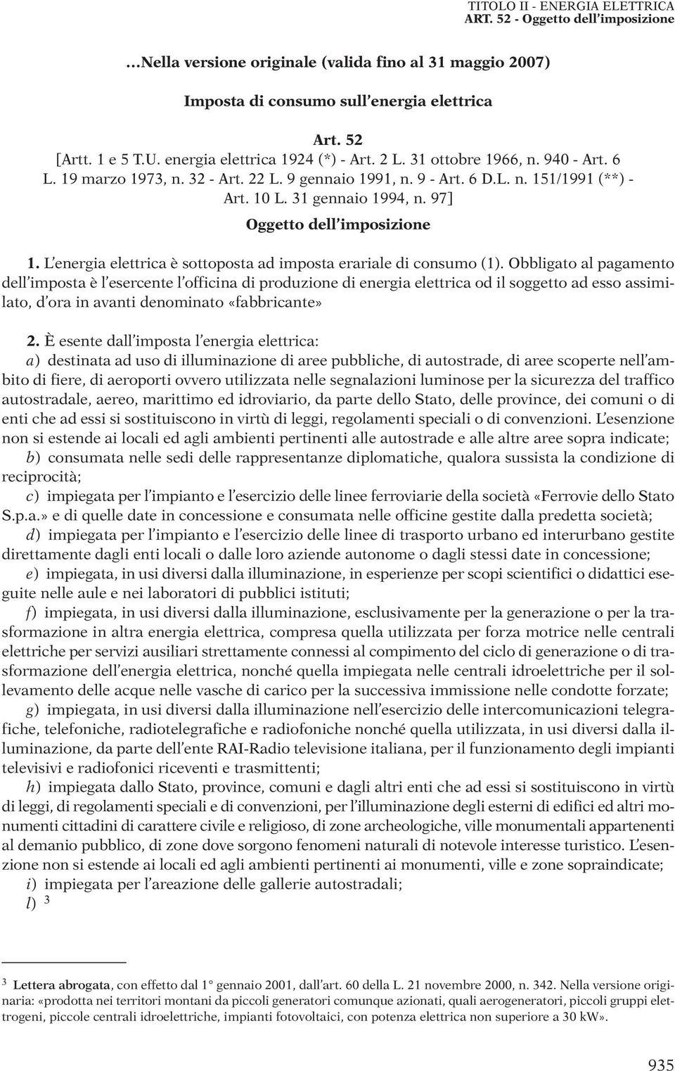 L energia elettrica è sottoposta ad imposta erariale di consumo (1).