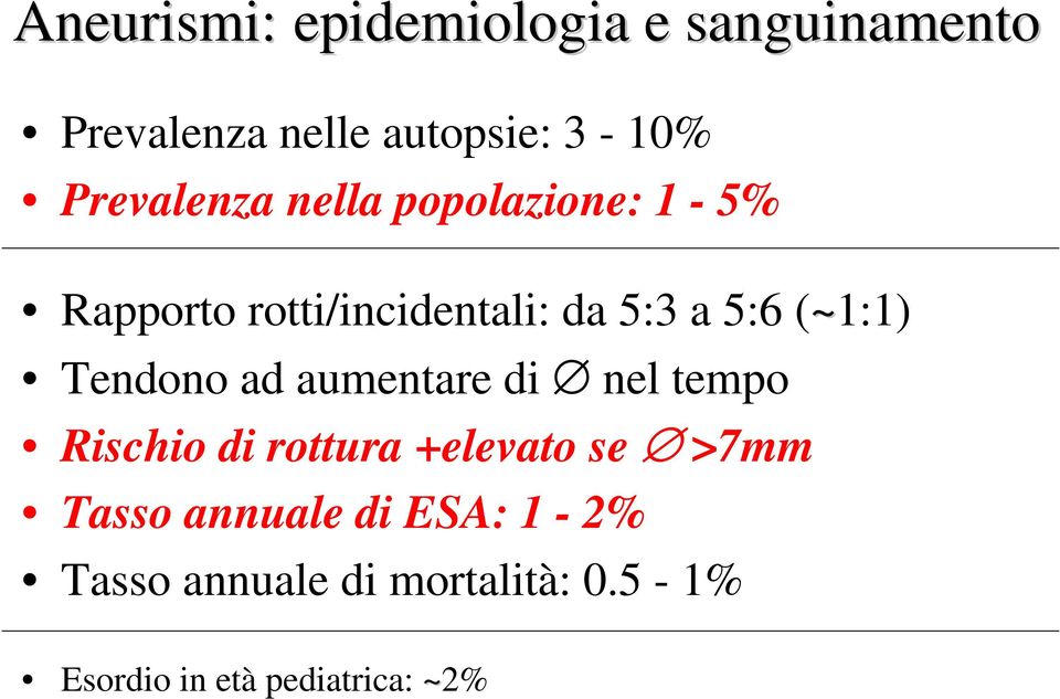 (~1:1) Tendono ad aumentare di nel tempo Rischio di rottura +elevato se >7mm