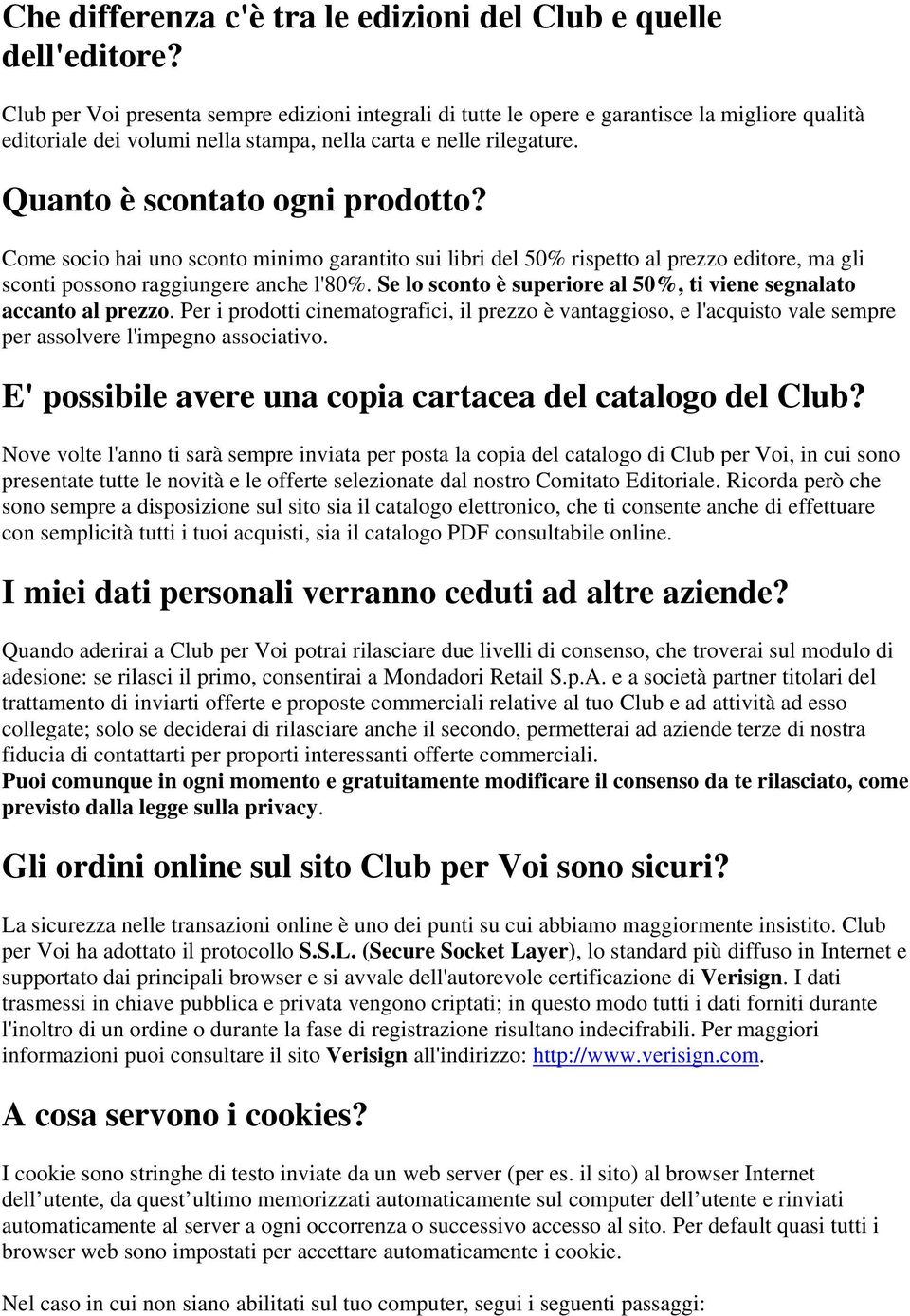 Come socio hai uno sconto minimo garantito sui libri del 50% rispetto al prezzo editore, ma gli sconti possono raggiungere anche l'80%.