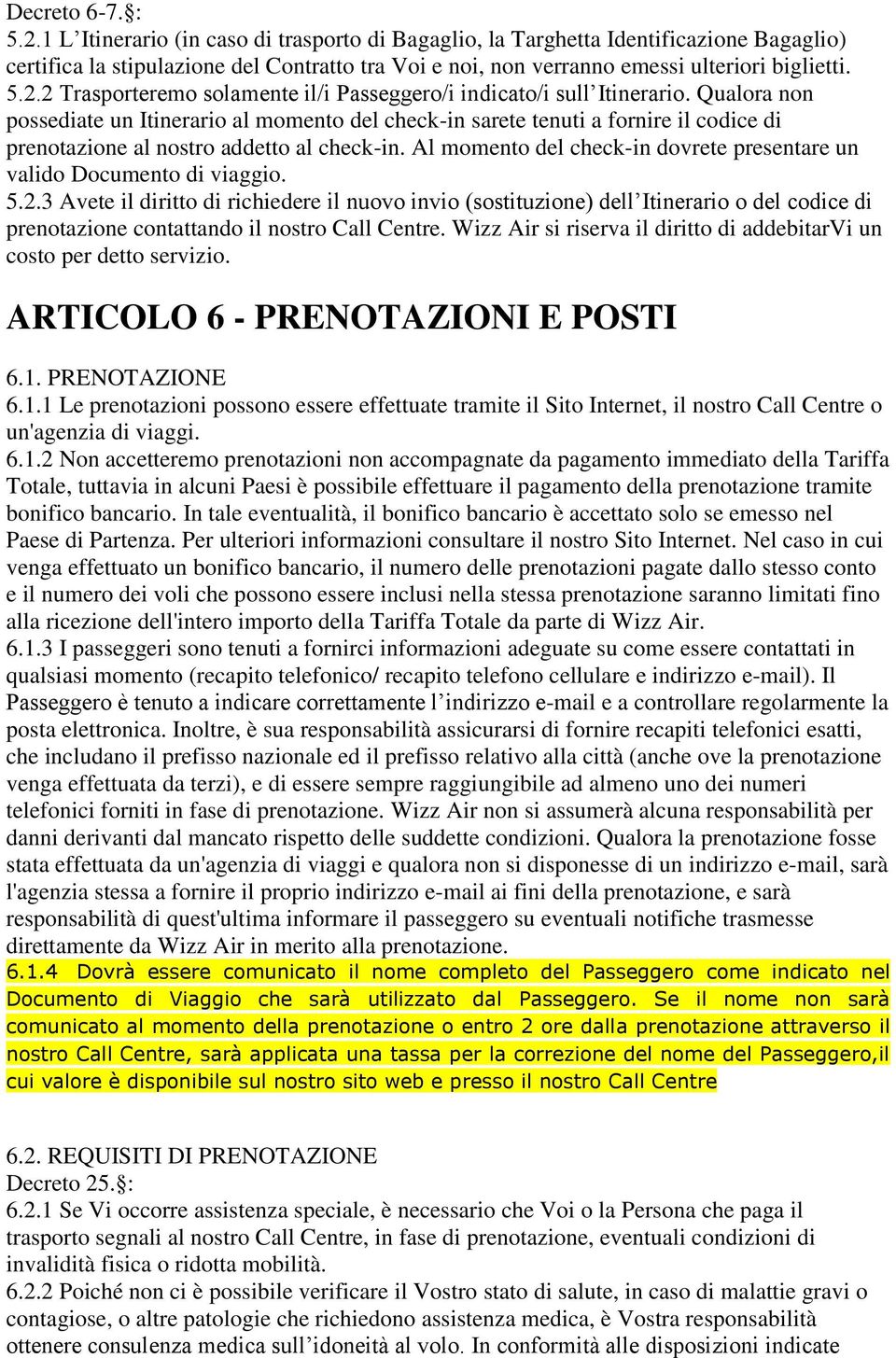 2 Trasporteremo solamente il/i Passeggero/i indicato/i sull Itinerario.