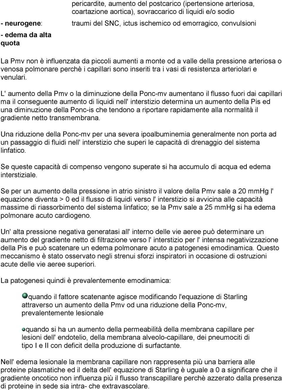 L' aumento della Pmv o la diminuzione della Ponc-mv aumentano il flusso fuori dai capillari ma il conseguente aumento di liquidi nell' interstizio determina un aumento della Pis ed una diminuzione