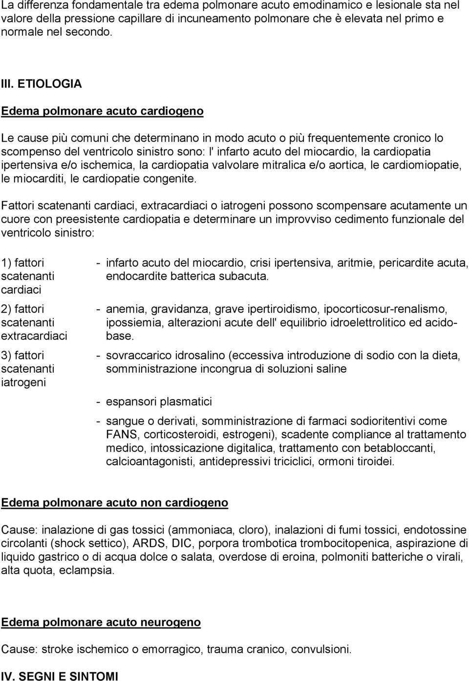 cardiopatia ipertensiva e/o ischemica, la cardiopatia valvolare mitralica e/o aortica, le cardiomiopatie, le miocarditi, le cardiopatie congenite.