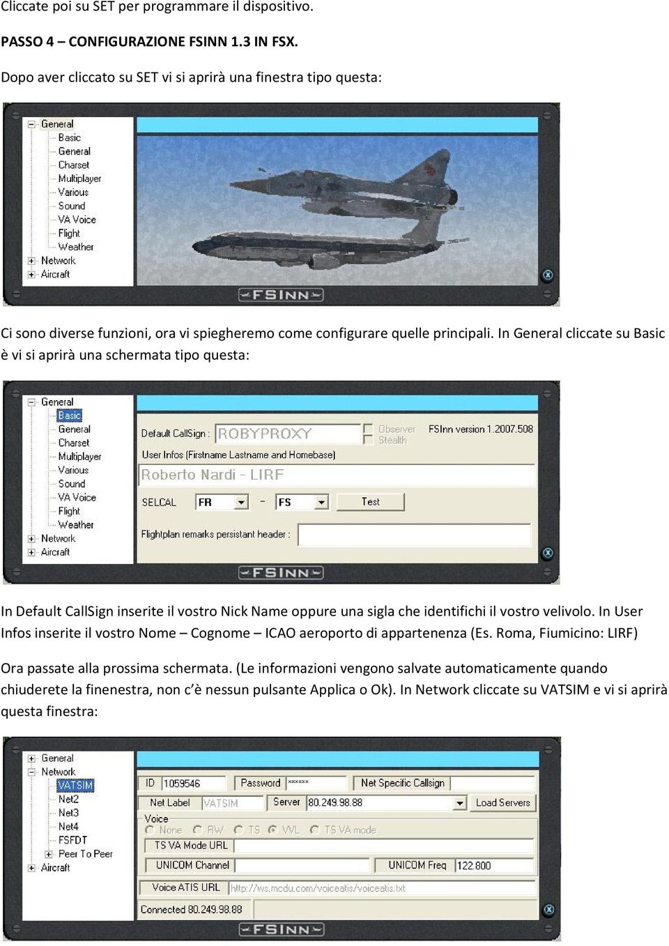 In General cliccate su Basic è vi si aprirà una schermata tipo questa: In Default CallSign inserite il vostro Nick Name oppure una sigla che identifichi il vostro velivolo.