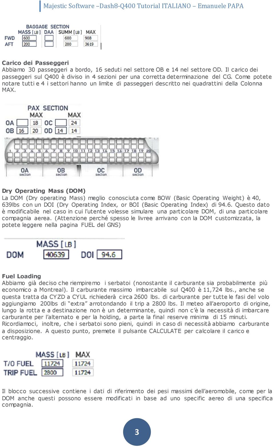 Dry Operating Mass (DOM) La DOM (Dry operating Mass) meglio conosciuta come BOW (Basic Operating Weight) è 40, 63