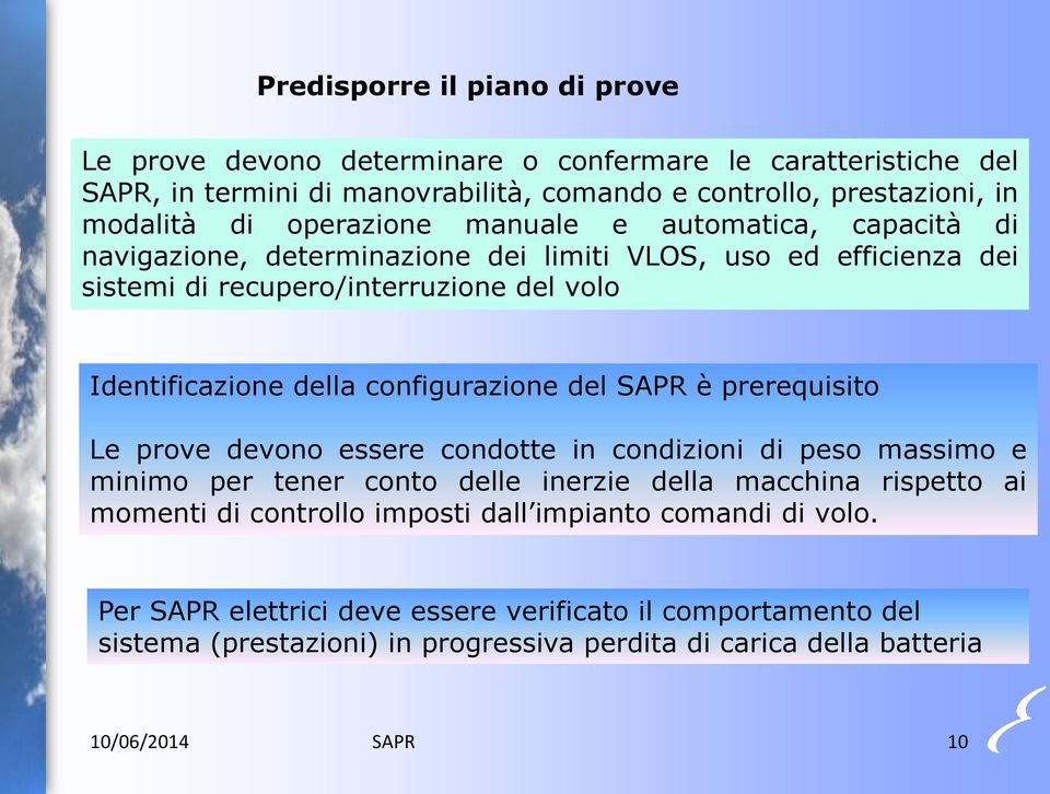 configurazione del SAPR è prerequisito Le prove devono essere condotte in condizioni di peso massimo e minimo per tener conto delle inerzie della macchina rispetto ai momenti di