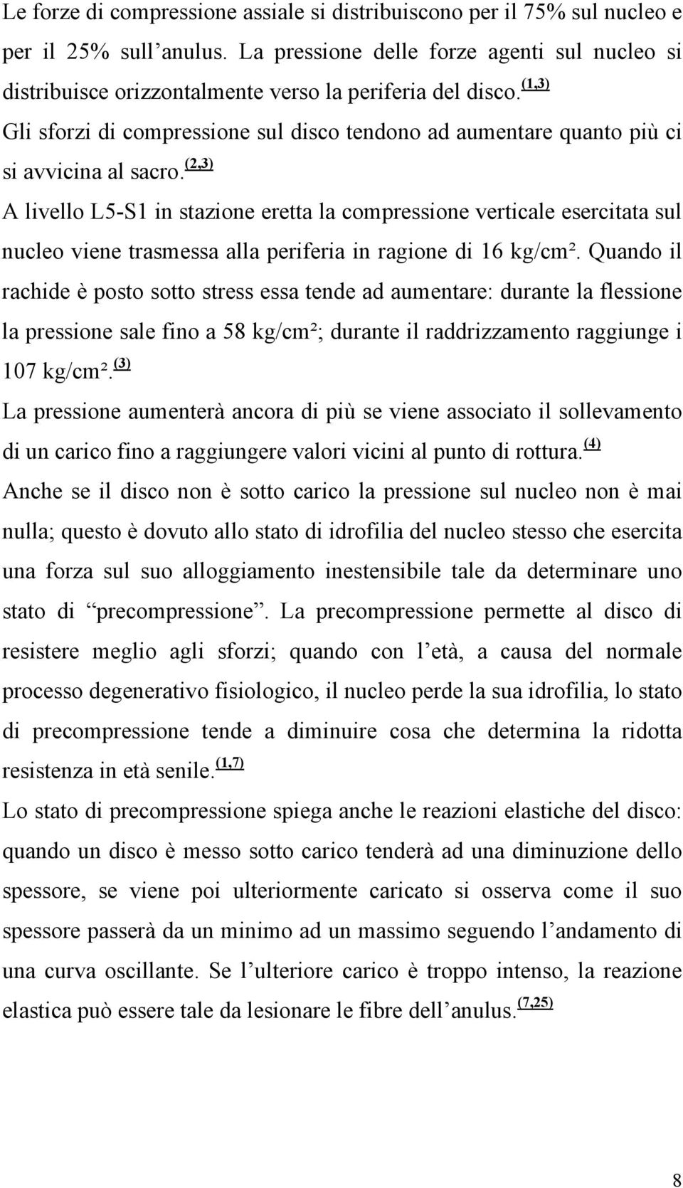 (1,3) Gli sforzi di compressione sul disco tendono ad aumentare quanto più ci si avvicina al sacro.