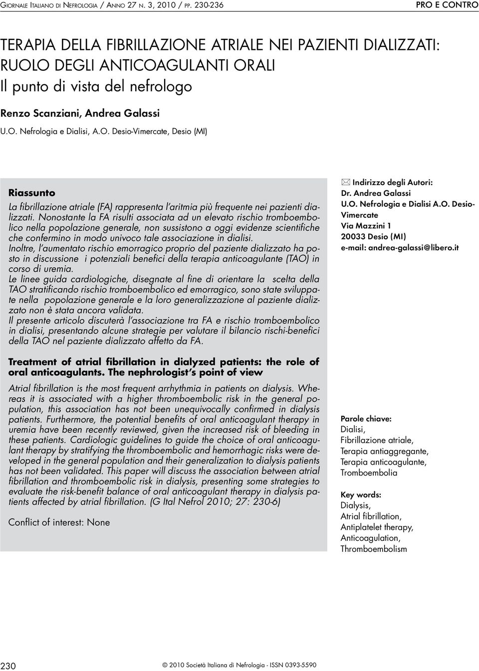 O. Desio-Vimercate, Desio (MI) Riassunto La fibrillazione atriale (FA) rappresenta l aritmia più frequente nei pazienti dializzati.