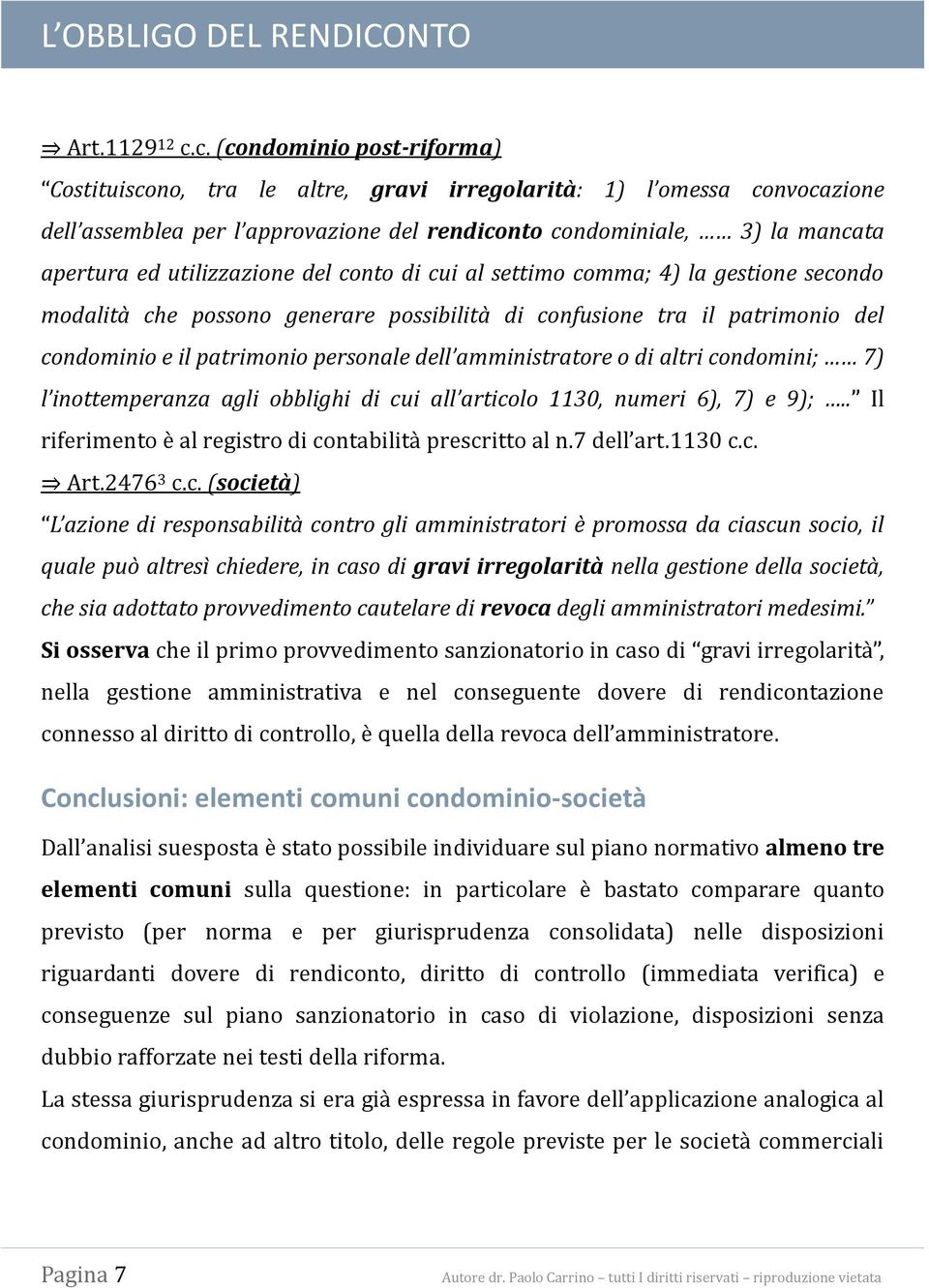 utilizzazione del conto di cui al settimo comma; 4) la gestione secondo modalità che possono generare possibilità di confusione tra il patrimonio del condominio e il patrimonio personale dell