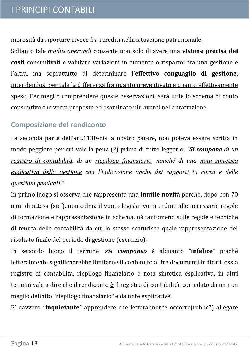 determinare l effettivo conguaglio di gestione, intendendosi per tale la differenza fra quanto preventivato e quanto effettivamente speso.