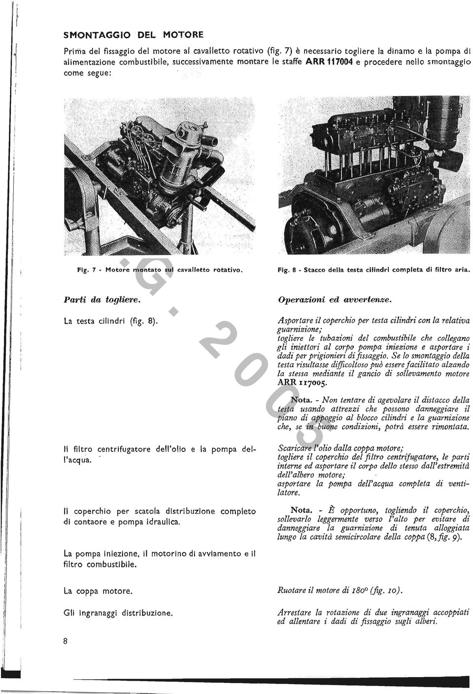 7 - Motore montato sul cavalletto rotativo. Fig. 8 - Stacco della testa cilindri completa di filtro aria. Parti da togliere. La testa cilindri (fig. 8). Operazioni ed avvertenze.