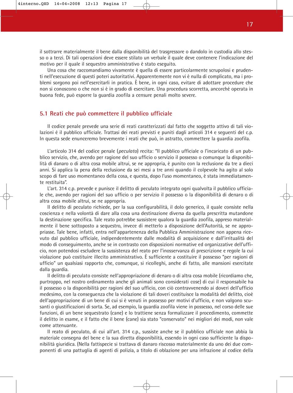 Una cosa che raccomandiamo vivamente è quella di essere particolarmente scrupolosi e prudenti nell esecuzione di questi poteri autoritativi.