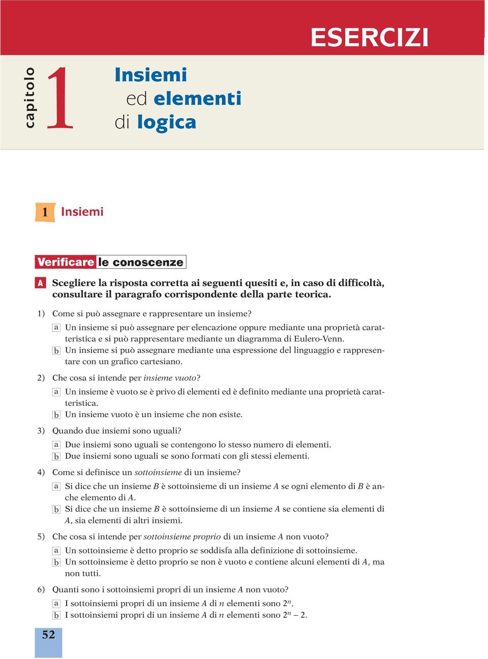 Un insieme si può ssegnre medinte un espressione del linguggio e rppresentre con un grfico crtesino. ) Che cos si intende per insieme vuoto?