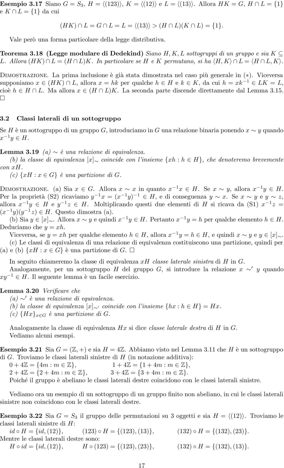 In particolare se H e K permutano, si ha H, K L = H L, K. Dimostrazione. La prima inclusione è già stata dimostrata nel caso più generale in ( ).