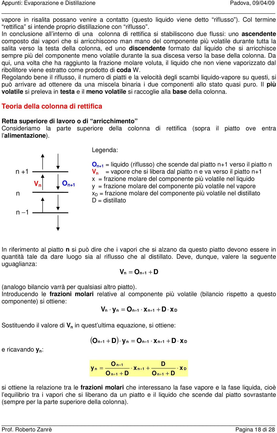 In conclusione all interno di una colonna di rettifica si stabiliscono due flussi: uno ascendente composto dai vapori che si arricchiscono man mano del componente più volatile durante tutta la salita