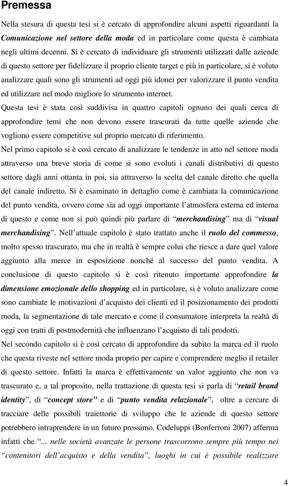 oggi più idonei per valorizzare il punto vendita ed utilizzare nel modo migliore lo strumento internet.