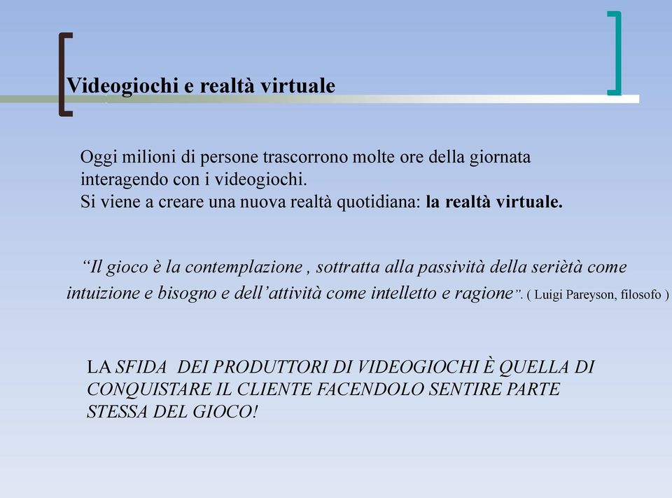 Il gioco è la contemplazione, sottratta alla passività della seriètà come intuizione e bisogno e dell attività come