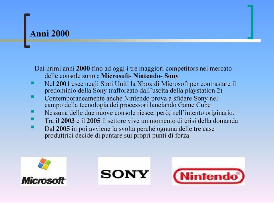 nel campo della tecnologia dei processori lanciando Game Cube Nessuna delle due nuove console riesce, però, nell intento originario.