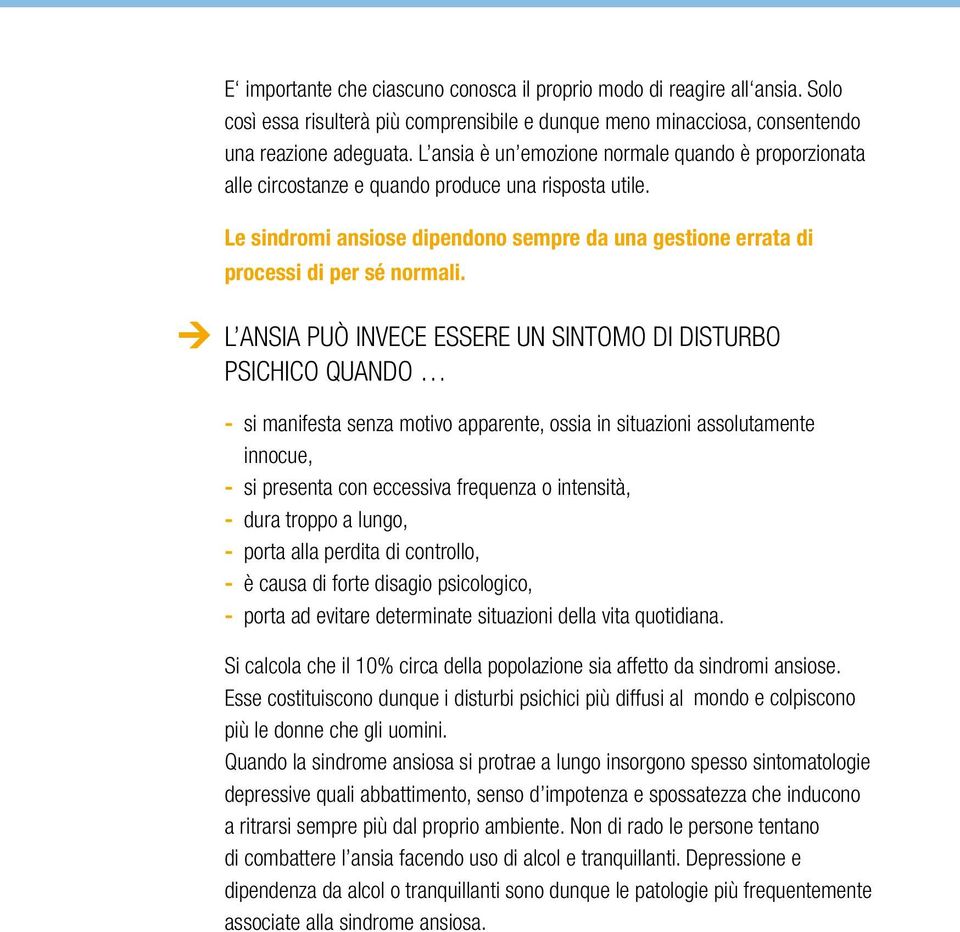 L ANSIA PUÒ INVECE ESSERE UN SINTOMO DI DISTURBO PSICHICO QUANDO - si manifesta senza motivo apparente, ossia in situazioni assolutamente innocue, - si presenta con eccessiva frequenza o intensità, -