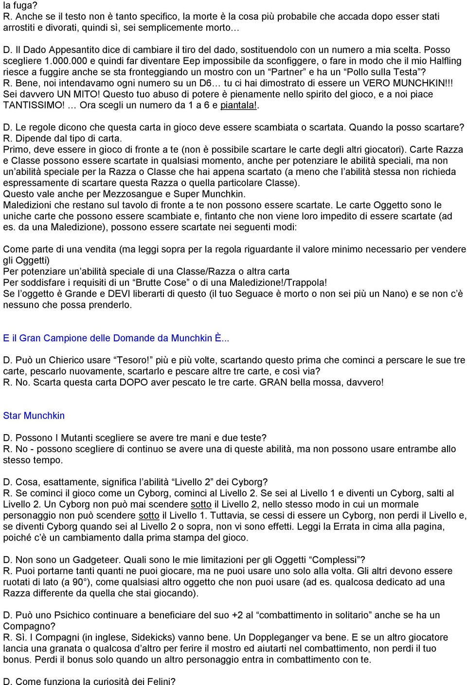 000 e quindi far diventare Eep impossibile da sconfiggere, o fare in modo che il mio Halfling riesce a fuggire anche se sta fronteggiando un mostro con un Partner e ha un Pollo sulla Testa? R.