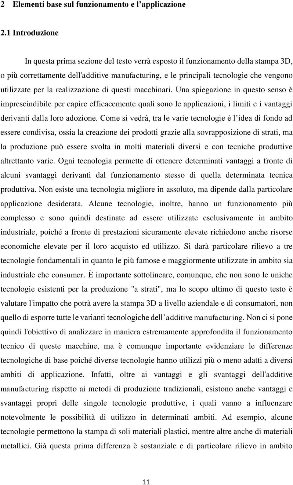 la realizzazione di questi macchinari. Una spiegazione in questo senso è imprescindibile per capire efficacemente quali sono le applicazioni, i limiti e i vantaggi derivanti dalla loro adozione.