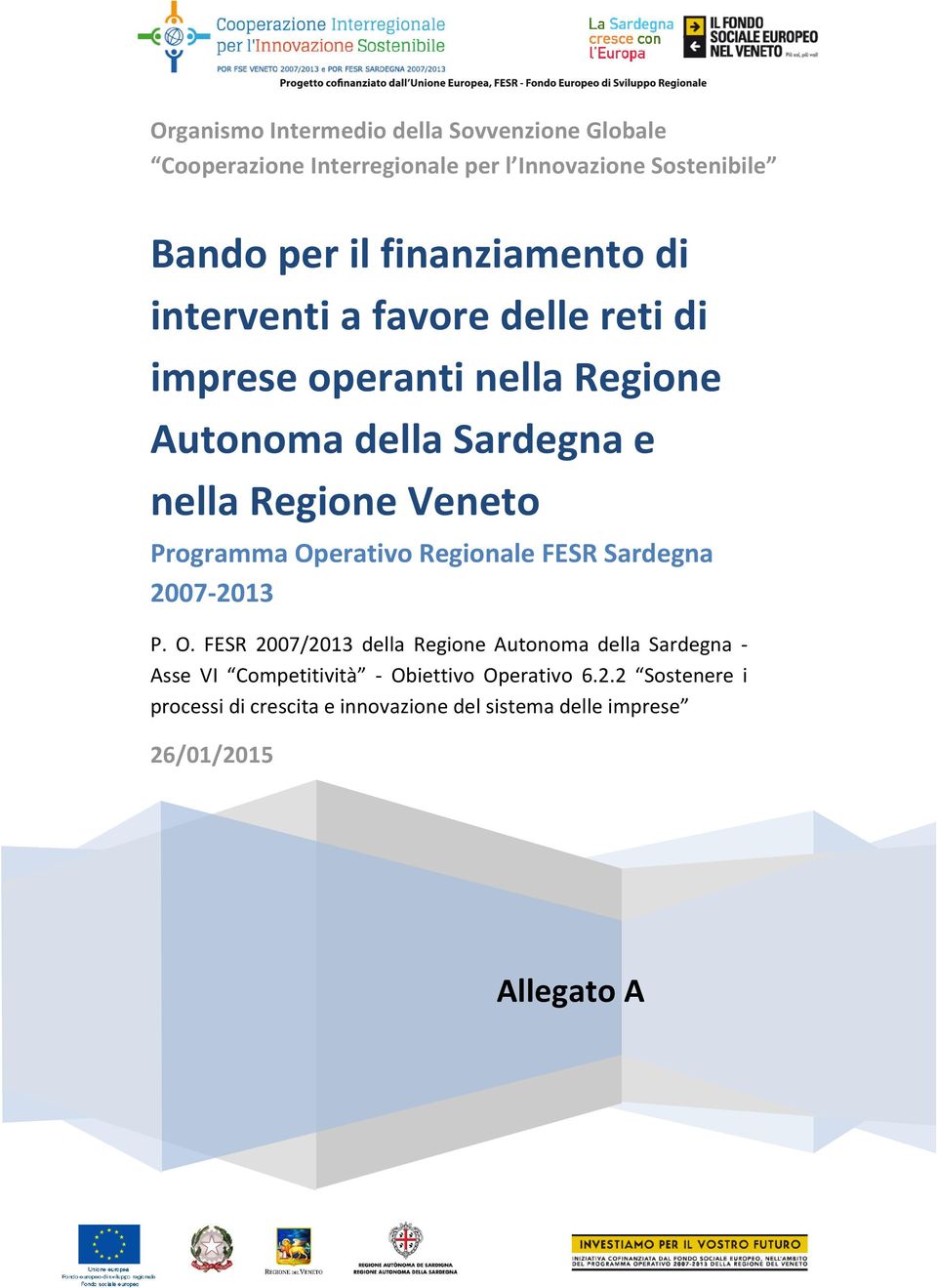 Veneto Programma Operativo Regionale FESR Sardegna 2007-2013 P. O. FESR 2007/2013 della Regione Autonoma della Sardegna - Asse VI Competitività - Obiettivo Operativo 6.