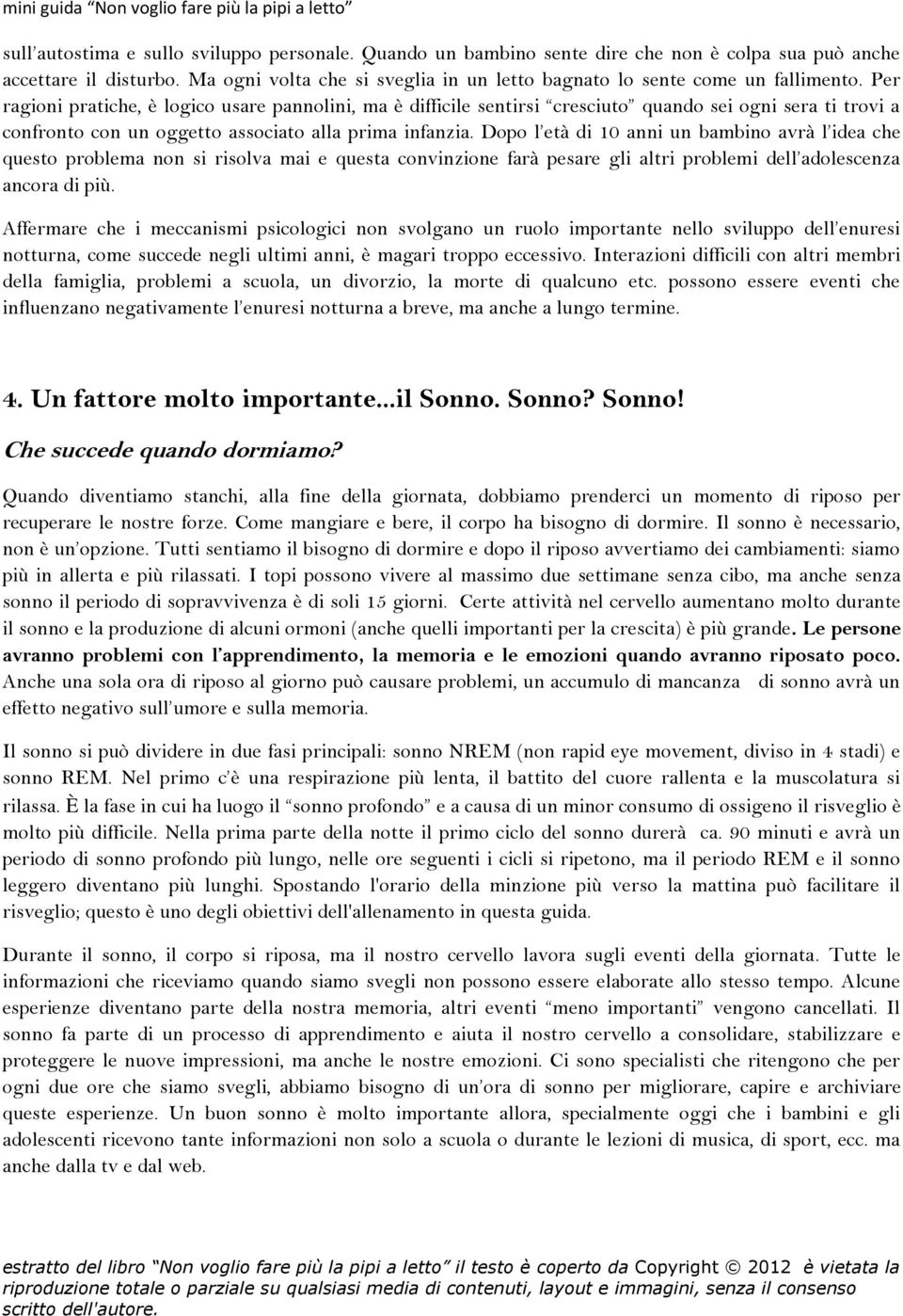 Per ragioni pratiche, è logico usare pannolini, ma è difficile sentirsi cresciuto quando sei ogni sera ti trovi a confronto con un oggetto associato alla prima infanzia.