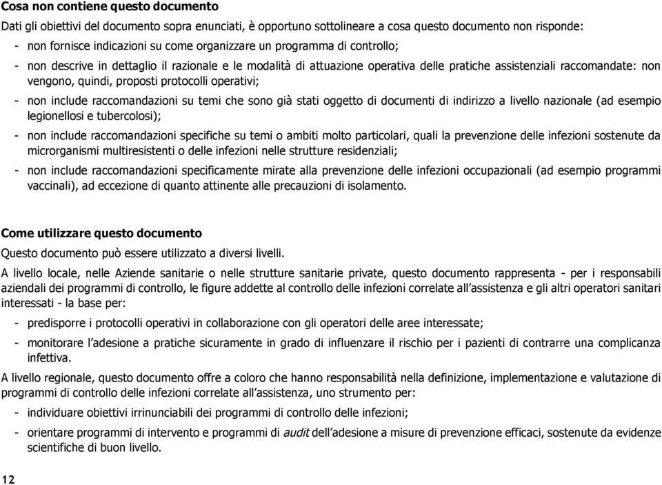 non include raccomandazioni su temi che sono già stati oggetto di documenti di indirizzo a livello nazionale (ad esempio legionellosi e tubercolosi); - non include raccomandazioni specifiche su temi