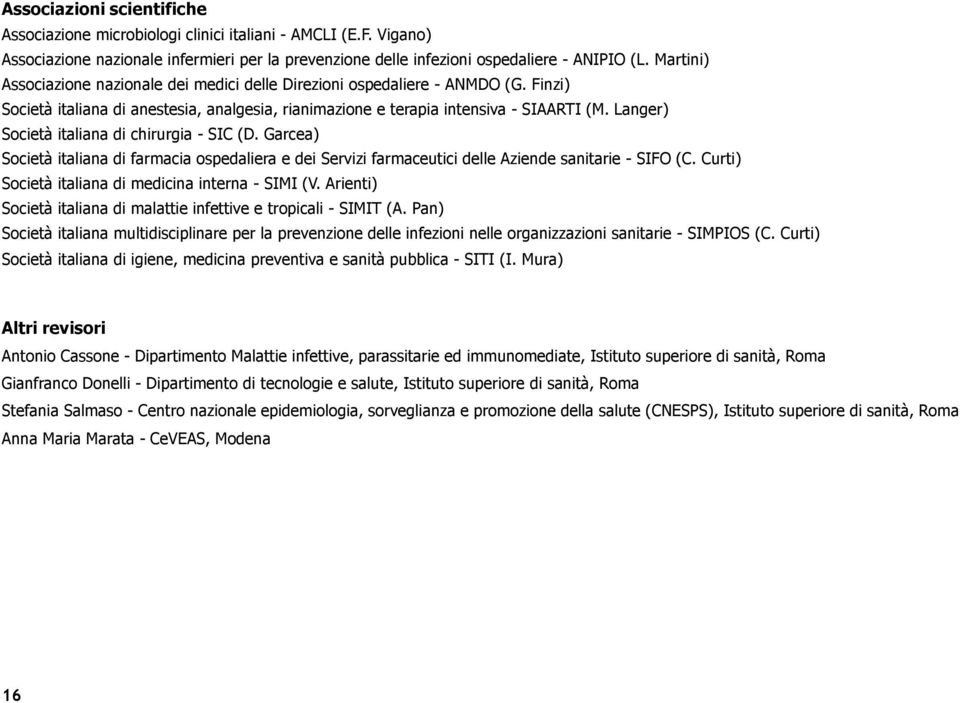 Langer) Società italiana di chirurgia - SIC (D. Garcea) Società italiana di farmacia ospedaliera e dei Servizi farmaceutici delle Aziende sanitarie - SIFO (C.