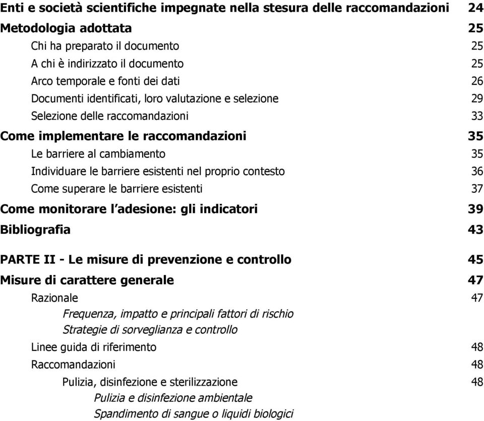 esistenti nel proprio contesto 36 Come superare le barriere esistenti 37 Come monitorare l adesione: gli indicatori 39 Bibliografia 43 PARTE II - Le misure di prevenzione e controllo 45 Misure di