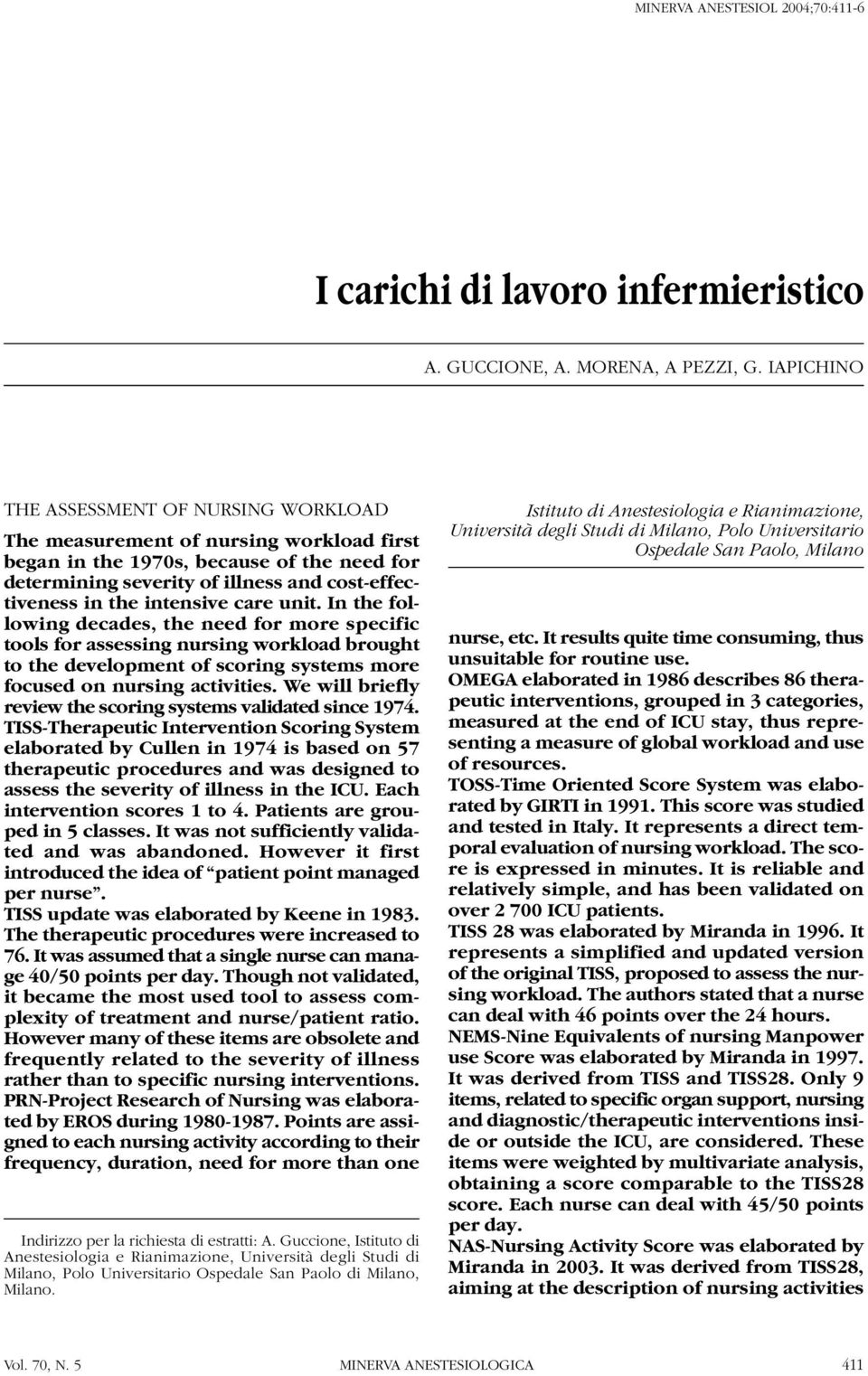 intensive care unit. In the following decades, the need for more specific tools for assessing nursing workload brought to the development of scoring systems more focused on nursing activities.