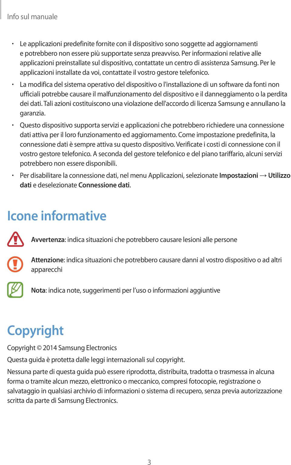 La modifica del sistema operativo del dispositivo o l'installazione di un software da fonti non ufficiali potrebbe causare il malfunzionamento del dispositivo e il danneggiamento o la perdita dei