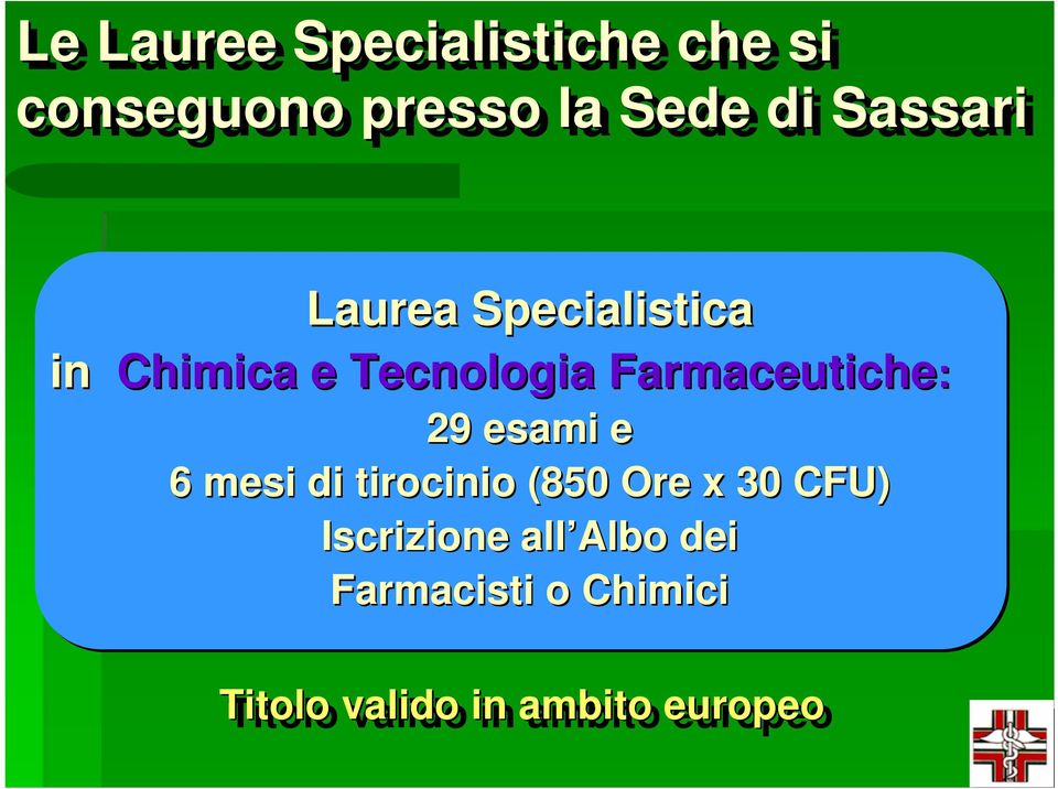 Farmaceutiche: 29 esami e 6 mesi di tirocinio (850 Ore x 30 CFU)