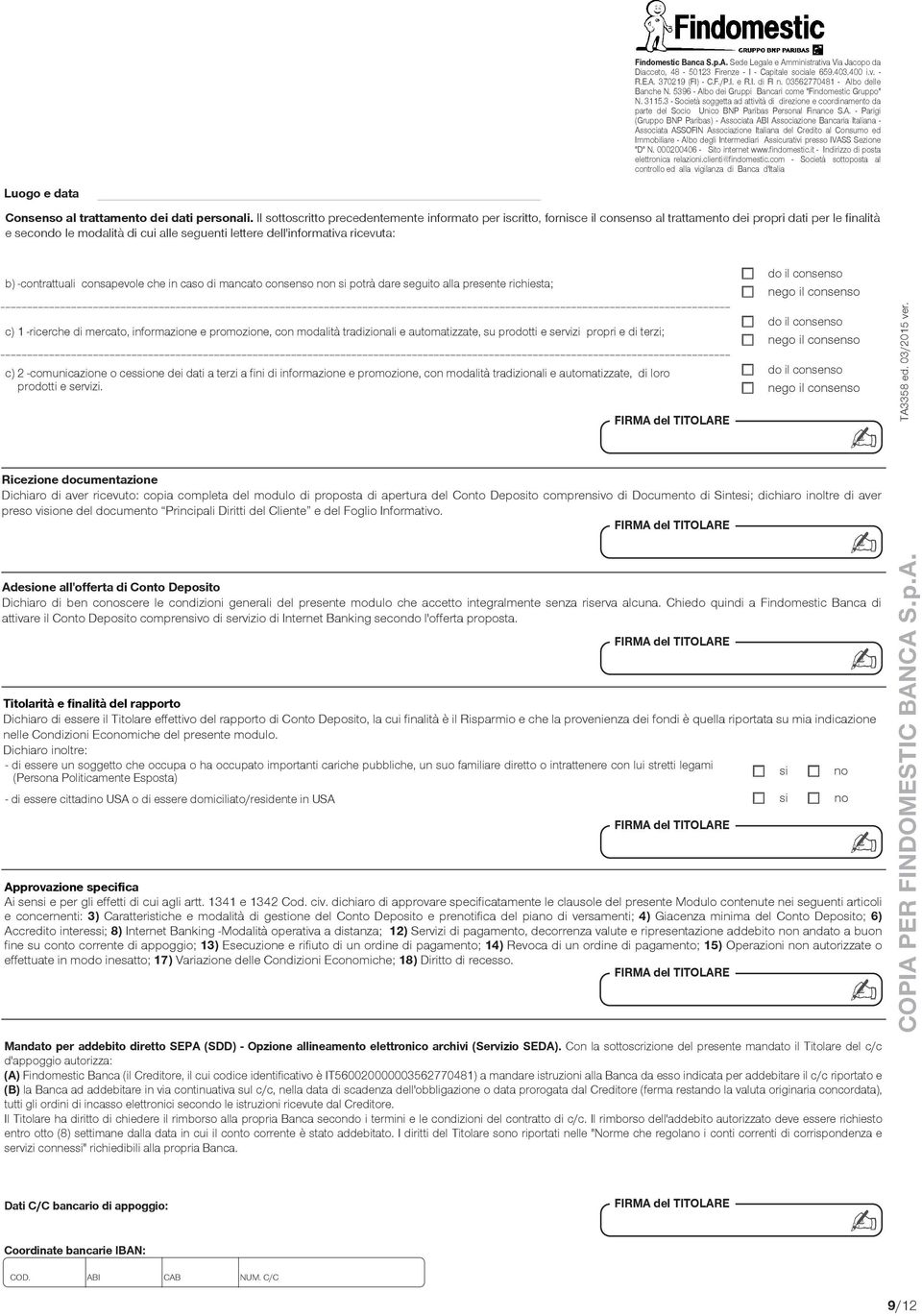 3 - Società soggetta ad attività di direzione e coordinamento da parte del Socio Unico BNP Paribas Personal Finance S.A.