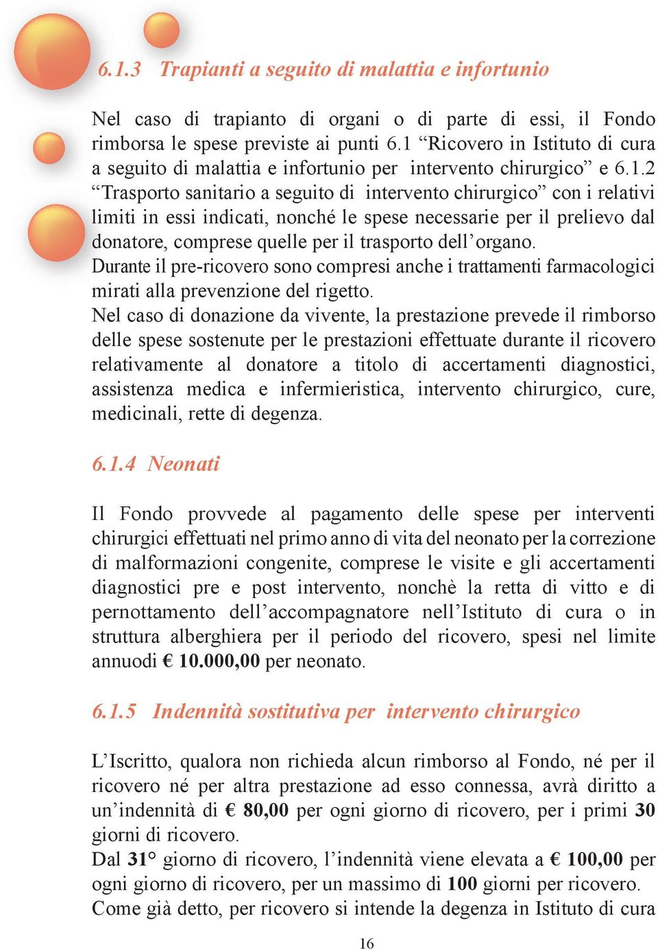 nonché le spese necessarie per il prelievo dal donatore, comprese quelle per il trasporto dell organo.