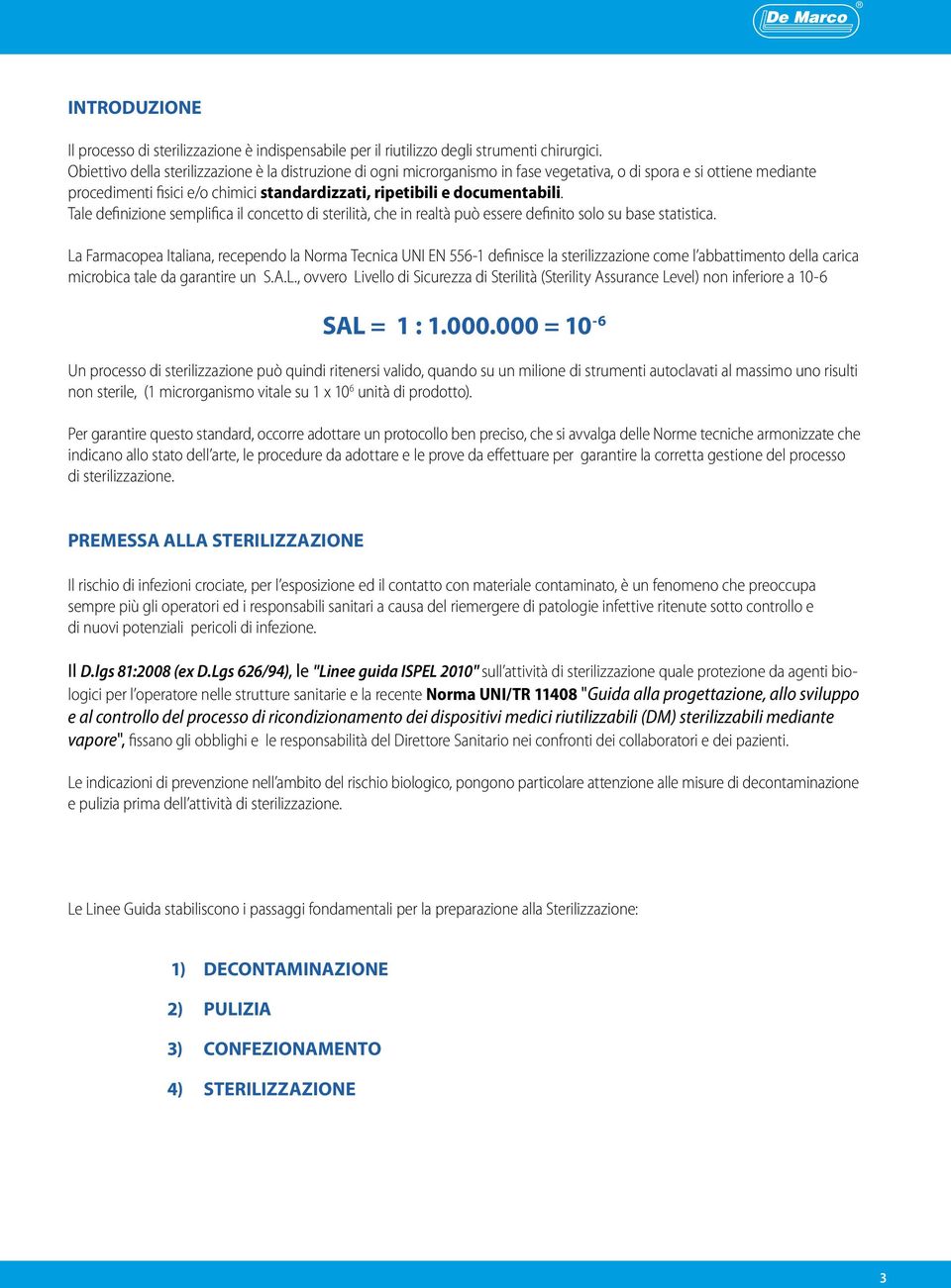 Tale definizione semplifica il concetto di sterilità, che in realtà può essere definito solo su base statistica.