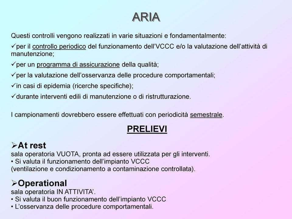 ristrutturazione. I campionamenti dovrebbero essere effettuati con periodicità semestrale. PRELIEVI At rest sala operatoria VUOTA, pronta ad essere utilizzata per gli interventi.