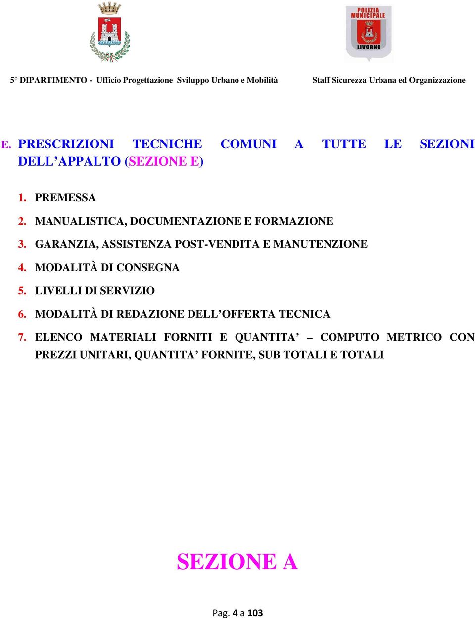 MODALITÀ DI CONSEGNA 5. LIVELLI DI SERVIZIO 6. MODALITÀ DI REDAZIONE DELL OFFERTA TECNICA 7.