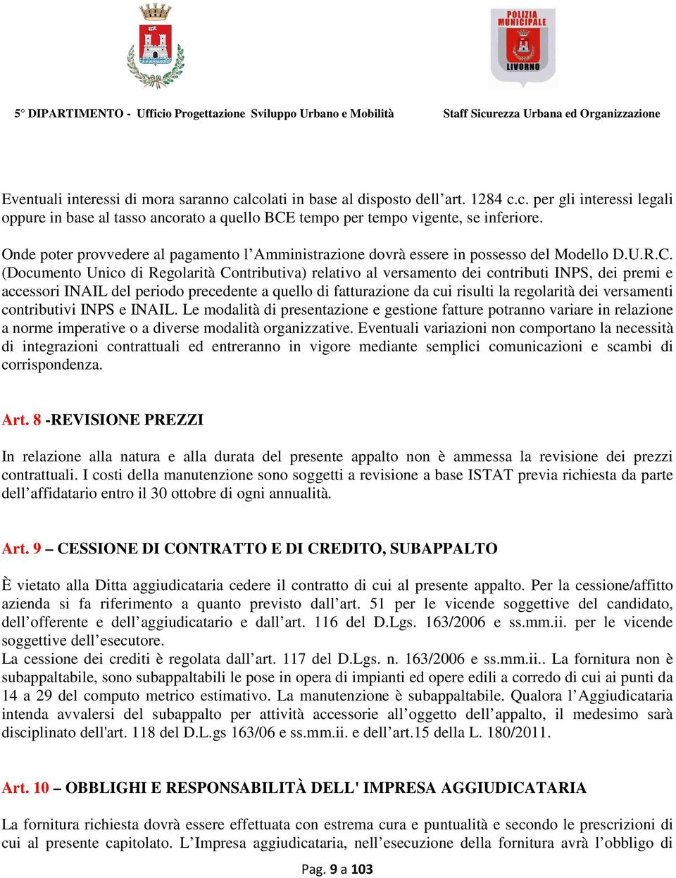 (Documento Unico di Regolarità Contributiva) relativo al versamento dei contributi INPS, dei premi e accessori INAIL del periodo precedente a quello di fatturazione da cui risulti la regolarità dei