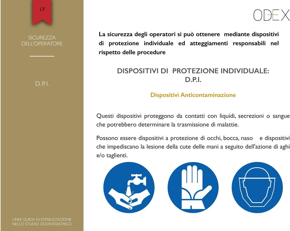 DISPOSITIVI DI PROTEZIONE INDIVIDUALE: D.P.I. Dispositivi Anticontaminazione Questi dispositivi proteggono da contatti con liquidi,